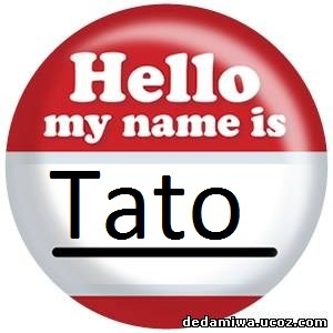  hello, my name is tato
