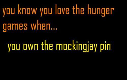  あなた know you're obsessed with the Hunger Games when....