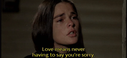  Amore means never having to say you're sorry