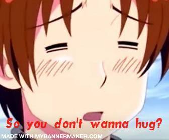  So u Don't Wanna Hug?