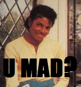 U Mad? That face! XDDD HAHAHA MJ just asked you !!
