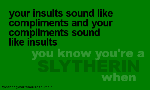  wewe Know You're a Death Eater/Slytherin when......