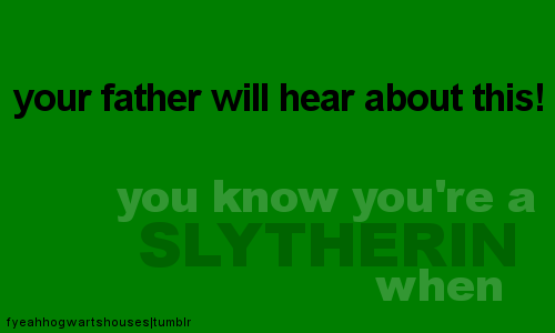  te know you're a Slytherin when.....