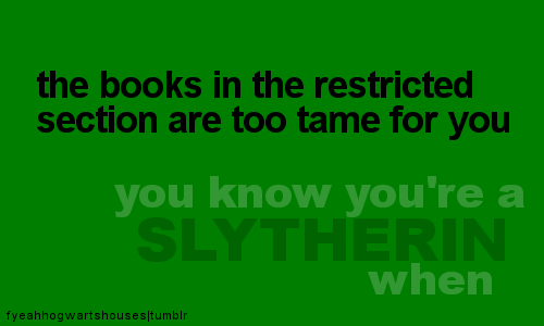  wewe know you're a Slytherin when.....