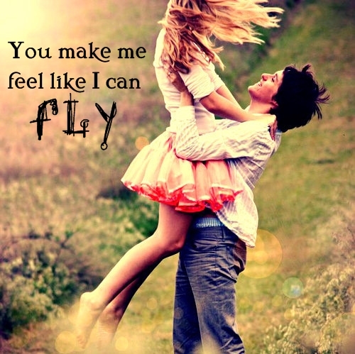  You make me feel like I can fly