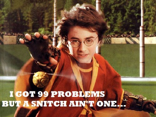  If your having quidditch problem's i feel bad for toi son....