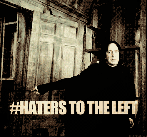  Snape-"Haters To The Left"