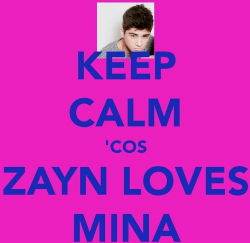  keep calm 'cos Zayn loves Mina ! xx ;)