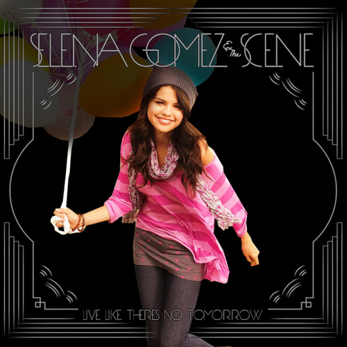  Selena Gomez & The Scene –Live Like There's No Tomorrow[FanMade]