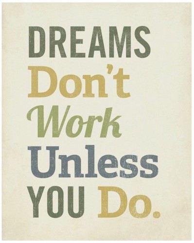  Dreams don't work unless u DO