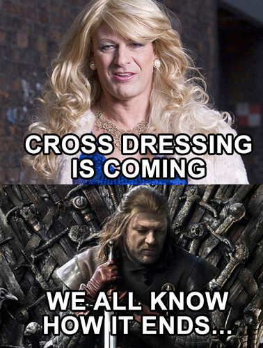 "Cross dressing is coming"