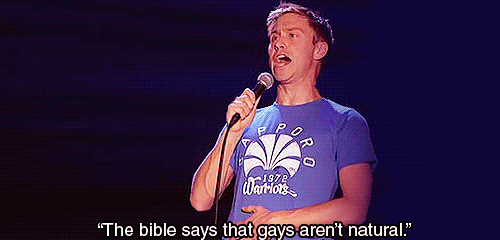 the bible says gays aren't natural...