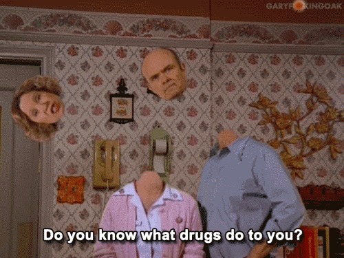  Don't do drugs..