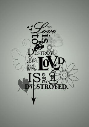  to love is to be destroyed