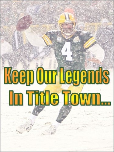 Keep Our Legends In Title Town - Brett Favre