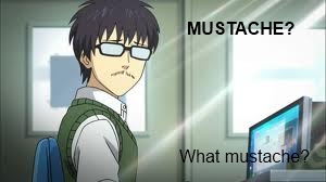 MUSTACHE? what mustache?
