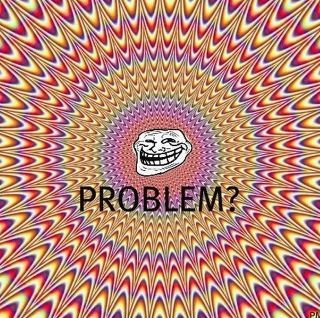 PROBLEM? troll ^^