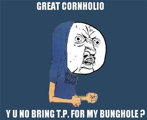  Great Cornholio!