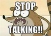Stop talking !!!!!!!
