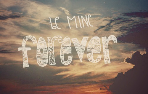  be mine forever ♥
