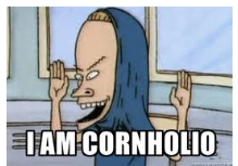  "I am cornholio".