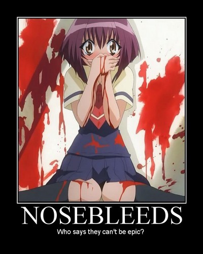  Epic Nose bleeds :P