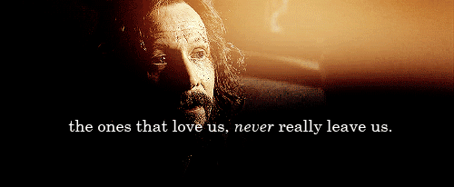 The once that love us , never really leave us