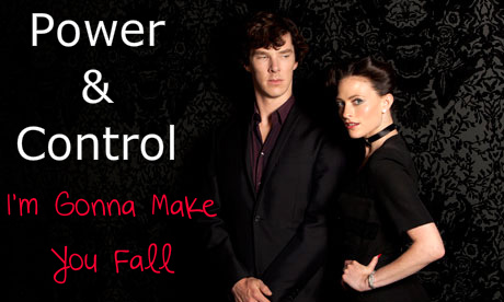  Power and Control = Sherlock and Irene