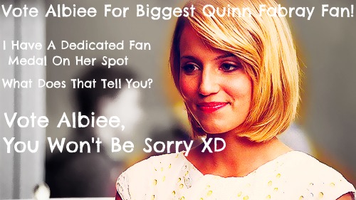  Vote For Albiee- Biggest Quinn Fan!