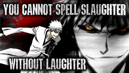  "You cannot spell Slaughter without Laughter"