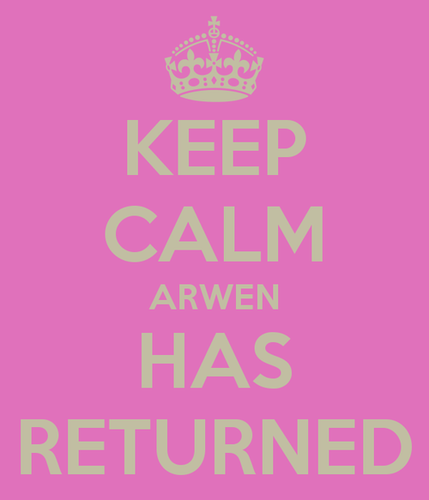  Keep Calm Cause Our ARWEN has Returned!