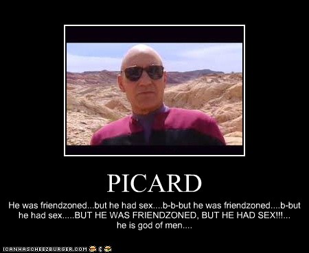  Picard...He conquers planets and doesn't afraid of anything.