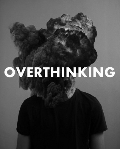 overthinking...
