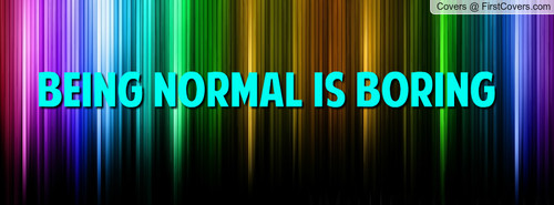  Normal is Boring