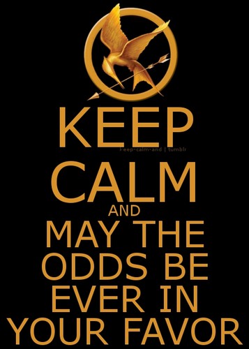  Keep Calm and May the Odds Be Ever in Your Favor