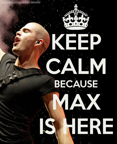  keep calm because Max is here