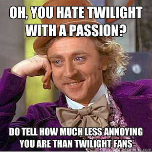  To People Who Hate Twiligt/Harry Potter and Spend All hari Trolling Them