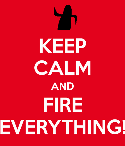 Fire everything!